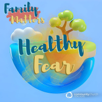 Family Matters: Healthy Fear