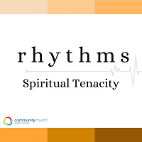 Rhythms: Spiritual Tenacity