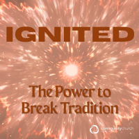 Ignited: The Power to Break Tradition