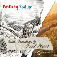 Faith in Real Life: Faith, Freedom  Good News