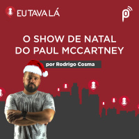 O SHOW DE NATAL DO PAUL MCCARTNEY (por Rodrigo Cosma) - #CORTES