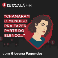 HISTÓRIAS DE DESCONFORTO ABSOLUTO (com Giovana Fagundes) - Eu Tava Lá #160