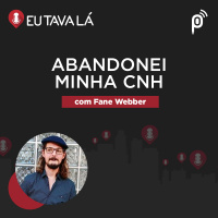 Eu Tava Lá #135 - ABANDONEI MINHA CNH (com Fane Webber)