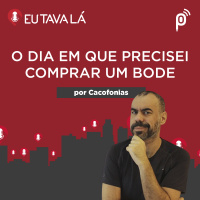 O DIA EM QUE PRECISEI COMPRAR UM BODE (por Cacofonias) - #CORTES