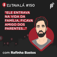 NAQUELE TEMPO ERA TUDO MATO (com Rafinha Bastos) - Eu Tava Lá #150