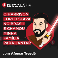 JANTEI COM O HAN SOLO (com Afonso Tresdê) - Eu Tava Lá #171