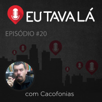 Eu Tava Lá #20 - DEU BODE (com Cacofonias)