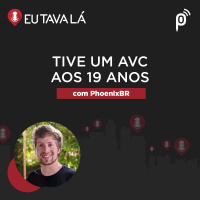 Eu Tava Lá #126 - TIVE UM AVC AOS 19 ANOS (com PhoenixBR)