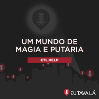 UM MUNDO DE MAGIA E PUTARIA (com Lucas Salles) - ETL HELP
