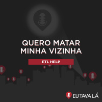 QUERO MATAR MINHA VIZINHA (com Rolê Aleatório) - ETL HELP
