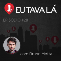 Eu Tava Lá #28 - FIZ UM SHOW QUE DUROU 36 HORAS (com Bruno Motta)