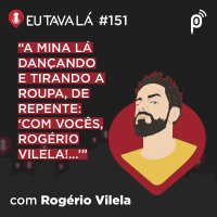 A NOITE DO AYAHUASCA (com Rogério Vilela) - Eu Tava Lá #151