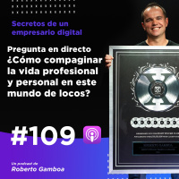 #109 Pregunta en directo ¿Cómo compaginar la vida profesional y personal en este mundo de locos?