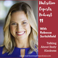 Nutrition Experts Podcast Episode 11 Talking About Body Kindness with Rebecca Scritchfield