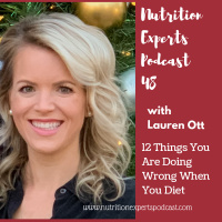 Nutrition Experts Podcast Episode 48 12 Things You Are Doing Wrong When You Diet with Lauren Ott, RD