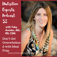 Nutrition Experts Podcast Episode 53 Don’t Get Overwhelmed with Meal Prep with Toby Amidor, MS, RD, CDN