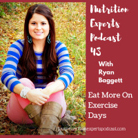 Nutrition Experts Podcast Episode 43 Eat More On Exercise Days with Ryan Bagett, RD, CSSD