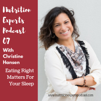 Nutrition Experts Podcast Episode 07 Eating Right Matters For Your Sleep with Christine Hansen