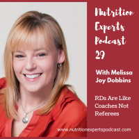 Nutrition Experts Podcast Episode 29 RDs Are Like Coaches Not Referees with Melissa Joy Dobbins