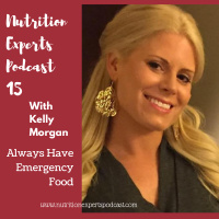 Nutrition Experts Podcast Episode 15 Always Have Emergency Food with Kelly Morgan