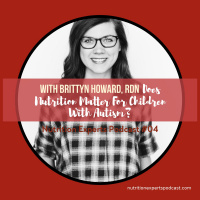 Nutrition Experts Podcast Episode 04 Does Nutrition Matter For Children With Autism with Brittyn Howard