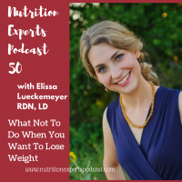 Nutrition Experts Podcast Episode 50 What Not To Do When You Want To Lose Weight with Elissa Lueckemeyer, RDN, LD