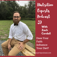 Nutrition Experts Podcast Episode 39 Does Your Faith Influence Your Diet with Zach Cordell, MS, RDN