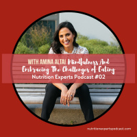 Nutrition Experts Podcast Episode 02 Mindfulness and Embracing The Challenges of Eating with Amina Altai