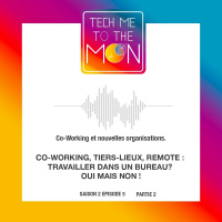 S02E05 – Co-Working, tiers-lieux, remote : travailler dans un bureau? oui mais non ! (2/2)