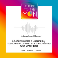 S02E07 – Le journalisme à l’heure du tjrs plus vite  de l’infobésité : wait Watchers! (2/2)