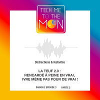 S02E03 – La teuf 2.0 : rencardé(e) à peine en vrai, ivre même pas pour de vrai ! (2/2)