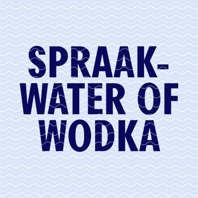 Spraakwater Of Wodka