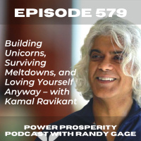 EP 579: Building Unicorns, Surviving Meltdowns, and Loving Yourself Anyway – with Kamal Ravikant
