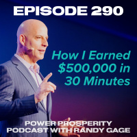 Episode 290: How I Earned $500,000 in 30 Minutes