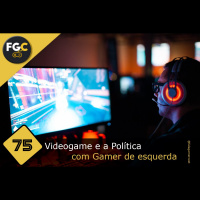 Fala Gamer Cast - #75 Videogame e a Política com Gamer de esquerda