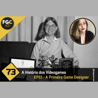 Fala Gamer Cast - #73 A História dos Videogames EP03 - A Primeira Game Designer