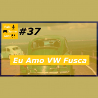 Fala Gamer Cast - #37 Eu Amo VW Fusca