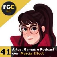 Fala Gamer Cast - #41 Artes, Games e Podcast com Marcia Effect