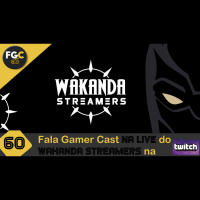 Fala Gamer Cast - 60# Fala Gamer Cast na live do Wakanda Streamers na Twitch