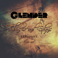 Tribal and Ethnic Sessions #003 with Glender