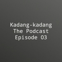 Kadang-kadang The Podcast 03