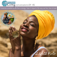 EP 45 Feminine wisdom  life force energy: How does it impacts the way we live, love  lead