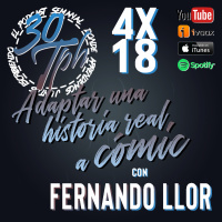 4x18 30TPH Adaptar una historia real a cómic (con Fernando Llor)