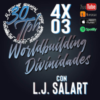 4x03 30TPH Worldbuilding - Dioses y divinidades (con L.J. Salart)