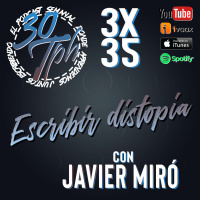 3x35 30TPH Escribir distopia (con Javier Miró)