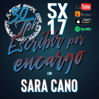 5x17 30TPH Escribir por encargo (con Sara Cano)