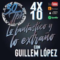 4x10 30TPH Mezclando gèneros - Lo fantástico y lo extraño (con Guillem López)
