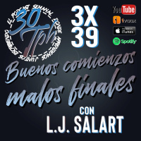 3x39 30TPH Buenos comienzos, malos finales (Con L.J. Salart)