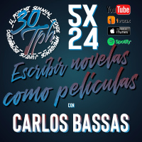 5x24 30TPH Escribir literatura como cine (con Carlos Bassas)