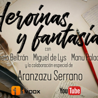 2x13 30TPH Heroínas y fantasía (con Aranzazu Serrano)